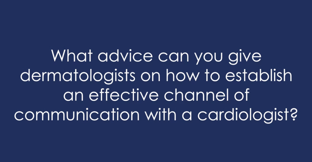 what advice can you give dermatologists on how to establish an effective channel of communication with a cardiologist