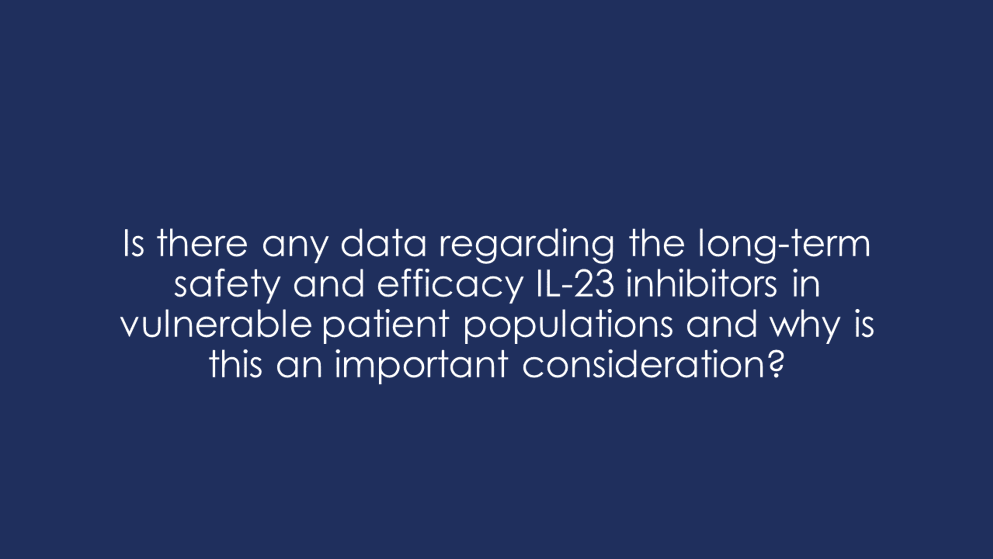 Is there any data regarding the long-term safety and efficacy IL-23 inhibitors in vulnerable patient populations and why is this an important consideration?