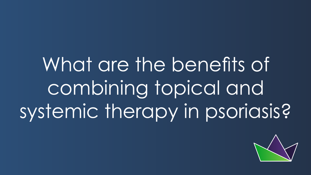 What are the benefits of combining topical and systemic therapy in psoriasis.png