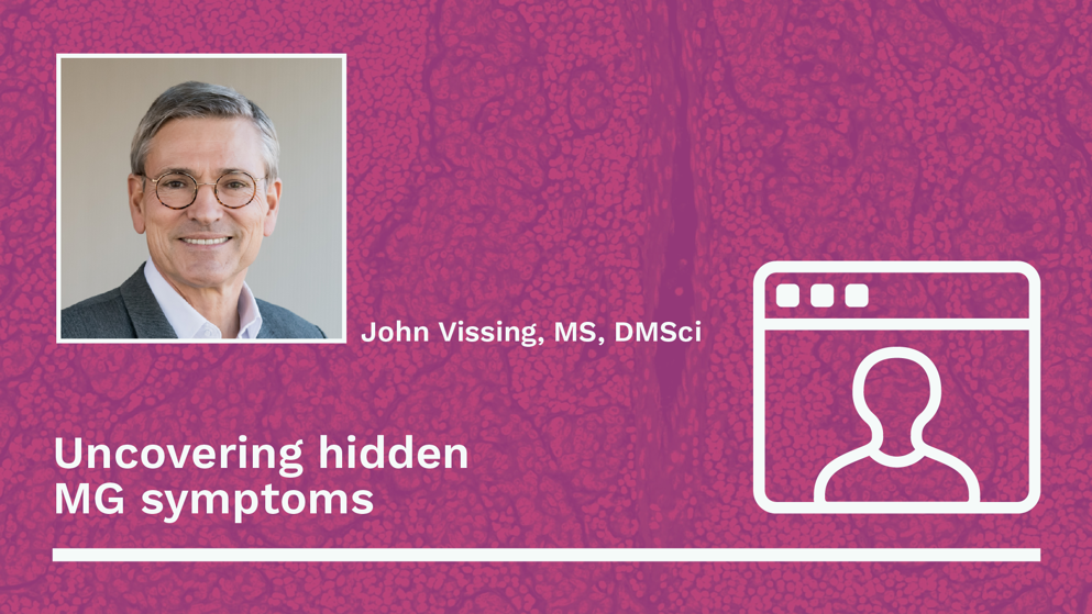 John Vissing on uncovering hidden MG symptoms