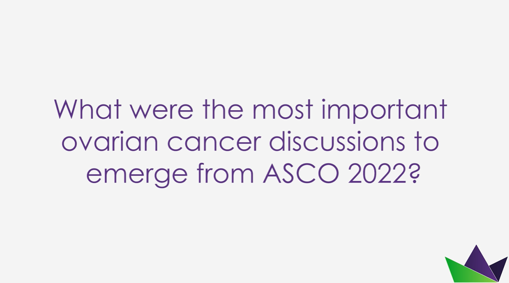 What were the most important ovarian cancer discussions to emerge from ASCO 2022?