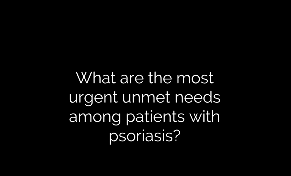 what are the most urgent unment needs among patients with psoriasis