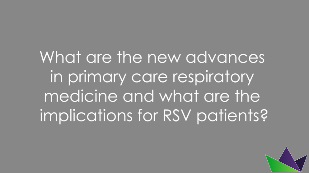 What are the new advances in primary care respiratory medicine and what are the implications for RSV patients