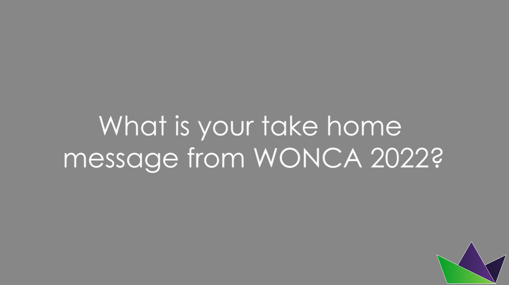 What is your take home message from WONCA 2022