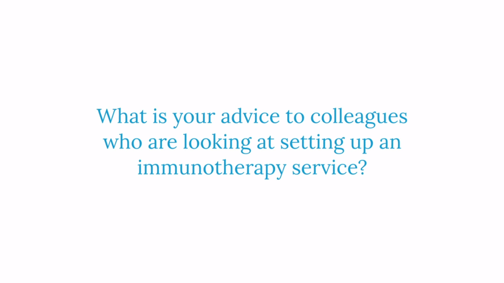 What is your advice to colleagues who are looking at setting up an immunotherapy service?
