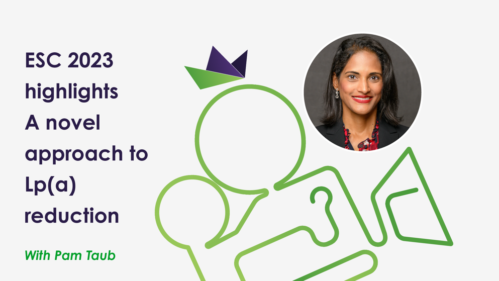 ESC 2023 expert highlights   Pam Taub on a novel approach to Lp(a) reduction