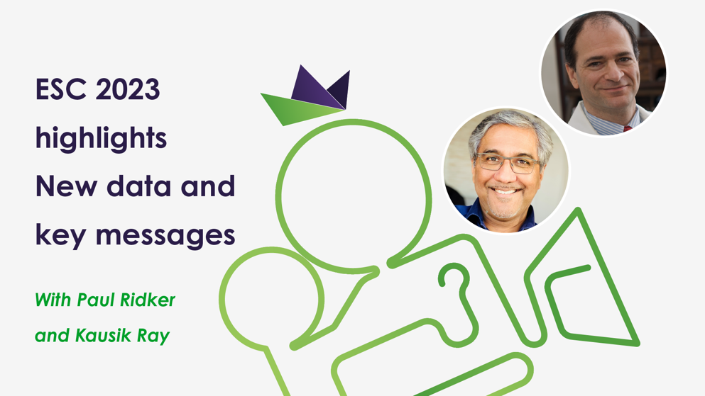 Paul Ridker and Kausik Ray highlight the most impactful research from this year’s ESC congress