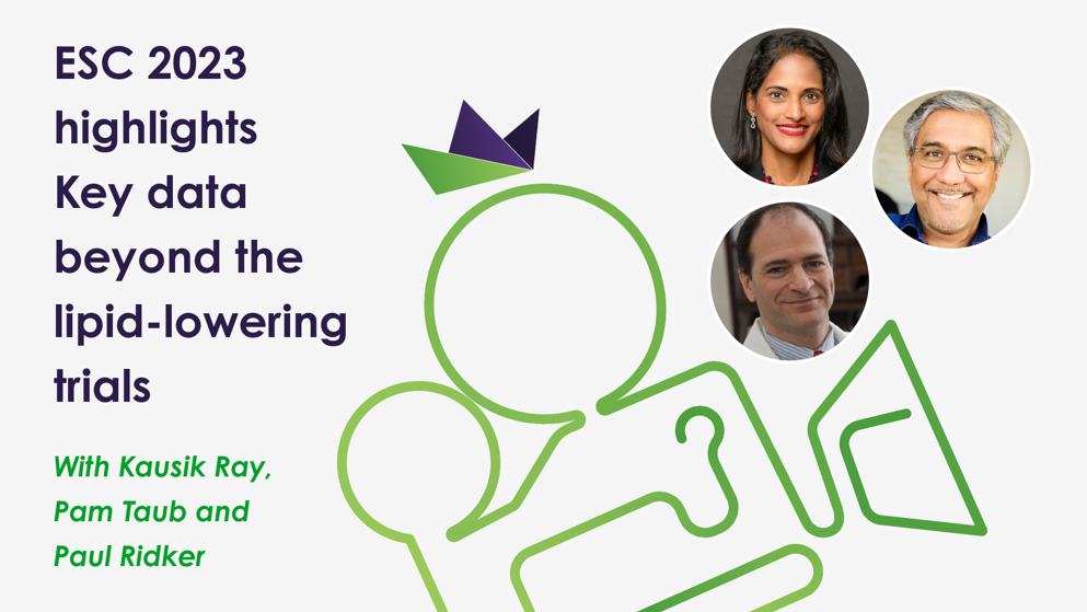 ESC expert highlights   Experts discuss key data beyond the lipid-lowering trials