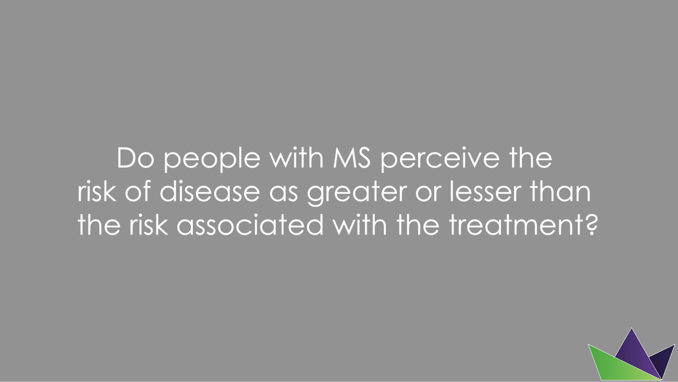 Do people with MS perceive the risk of disease as greater or lesser than the risk associated with the treatment?