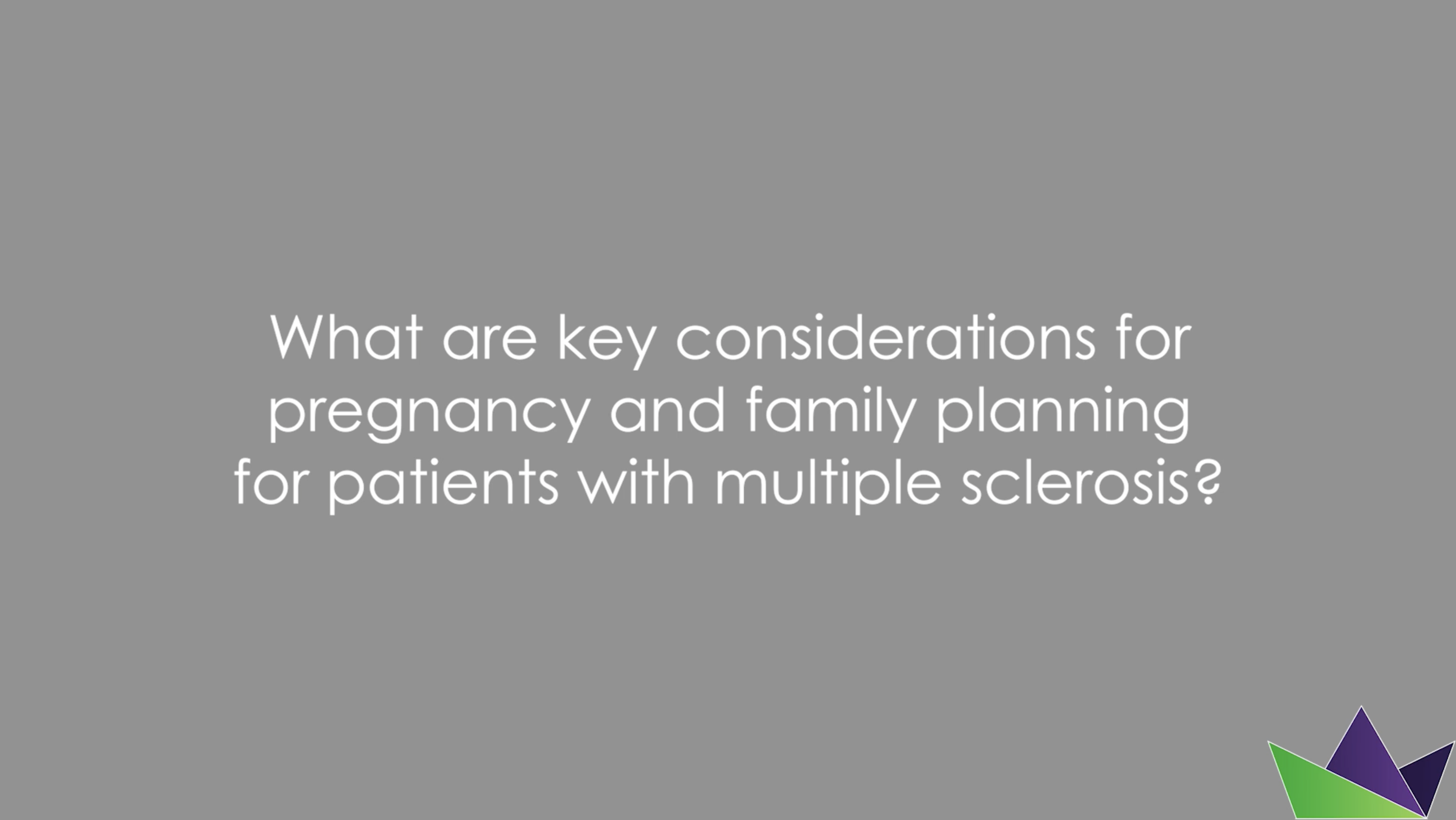 What are key considerations for pregnancy and family planning for patients with multiple sclerosis