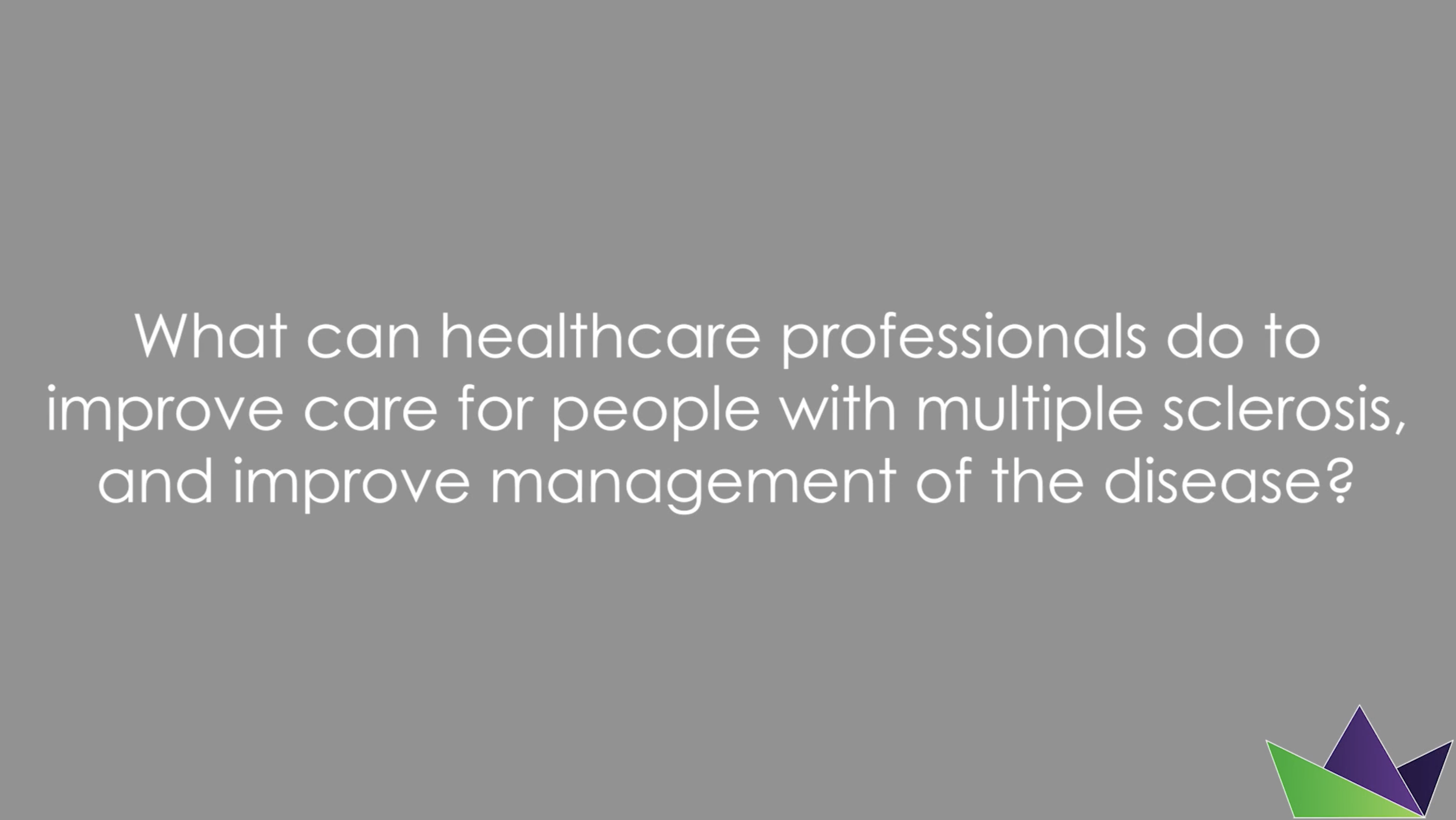 What can healthcare professionals do to improve care for people with multiple sclerosis, and improve management of the disease