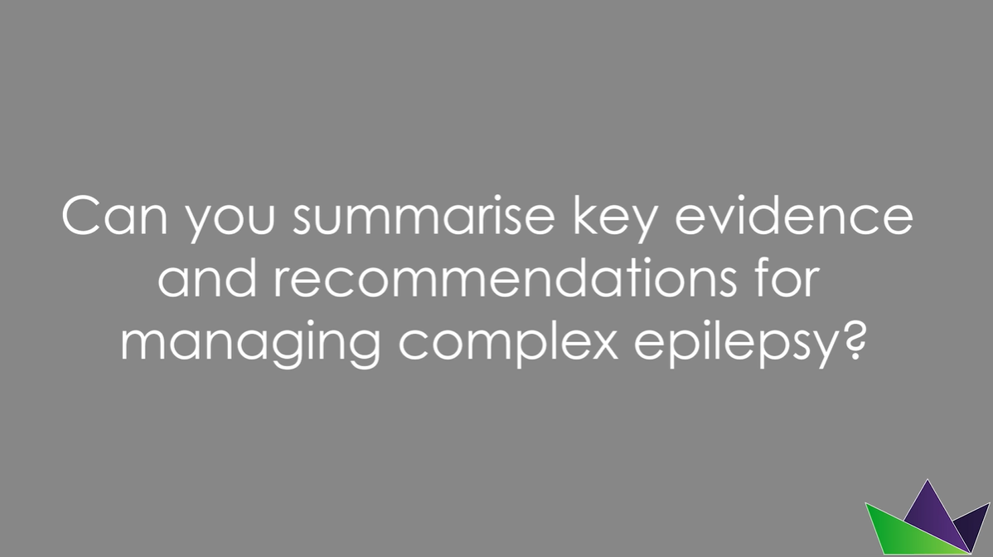 Can you summarise key evidence and recommendations for managing complex epilepsy