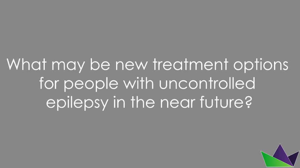 What may be new treatment options for people with uncontrolled epilepsy in the near future?