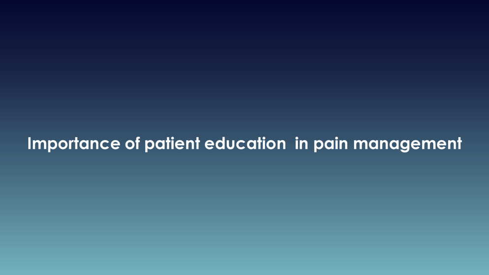 Importance of patient education  in pain management