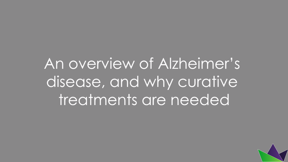 An overview of Alzheimer’s disease, and why curative treatments are needed
