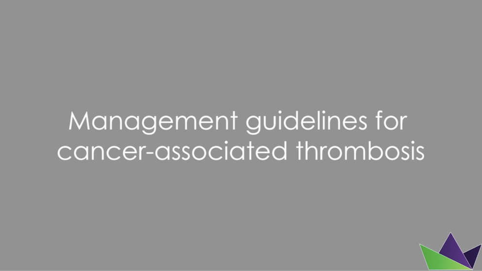 Management guidelines for cancer-associate thrombosis